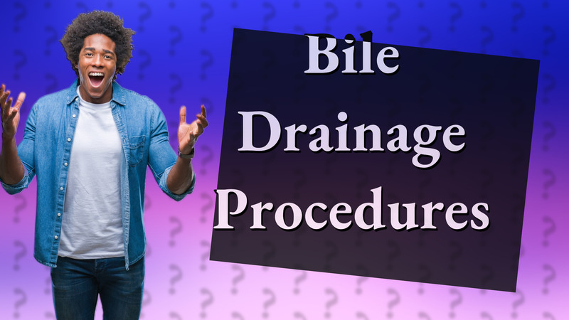 Bile Drainage Procedures