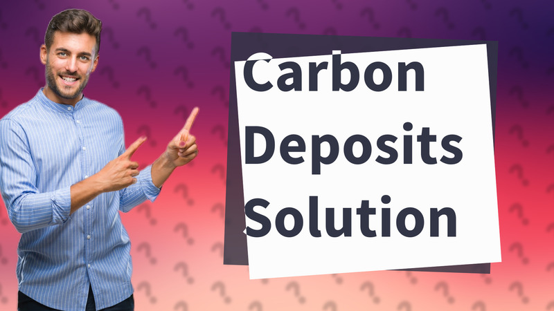 Carbon Deposits Solution