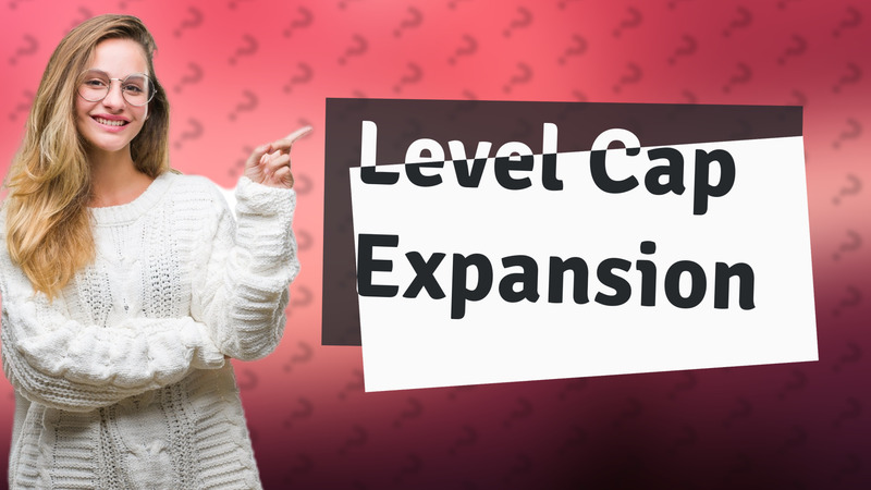 Level Cap Expansion