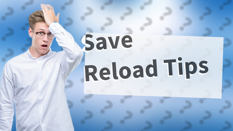 Save Reload Tips