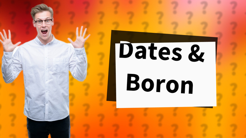 Dates & Boron