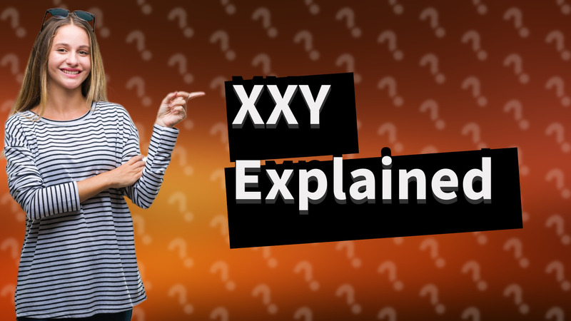 XXY Explained
