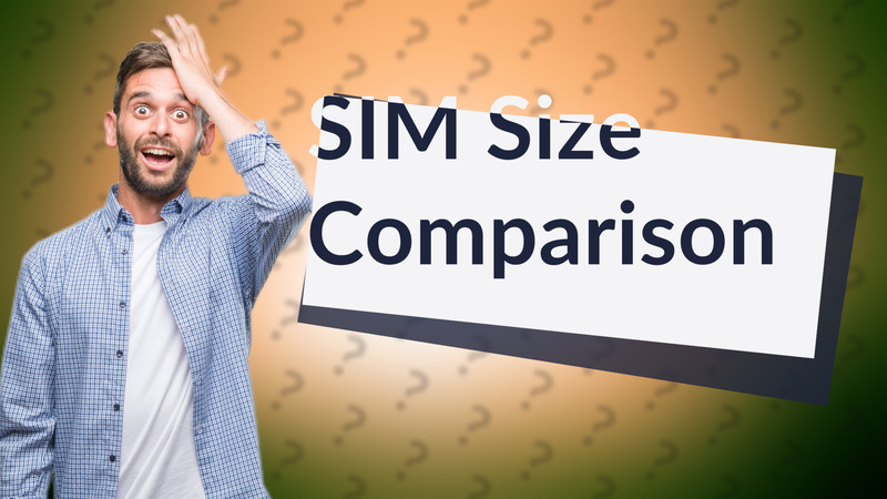 SIM Size Comparison