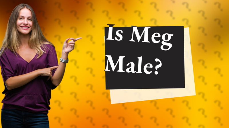Is Meg Male?