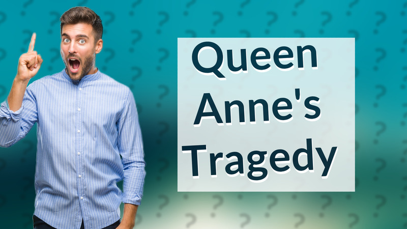 Queen Anne's Tragedy