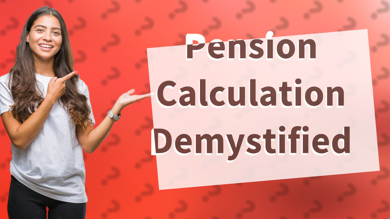 Pension Calculation Demystified