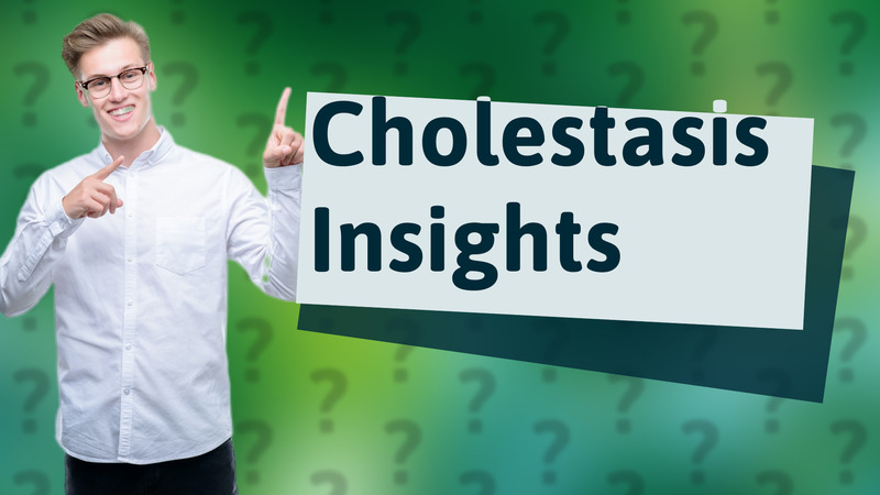 Cholestasis Insights