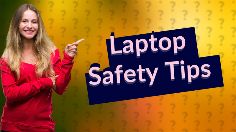 Laptop Safety Tips