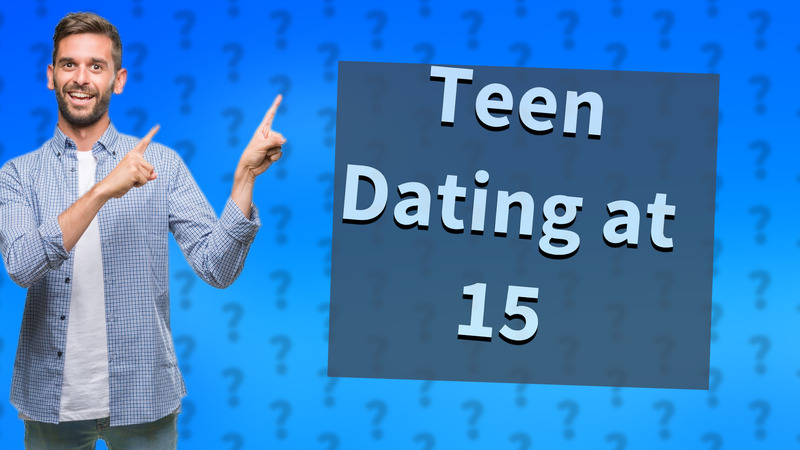 Teen Dating at 15