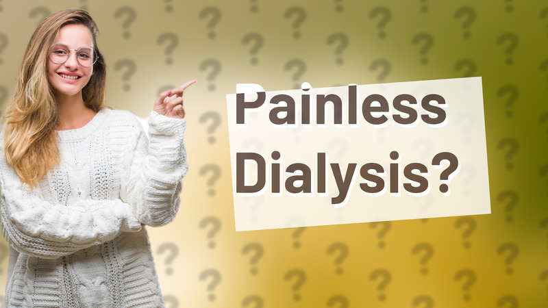 Painless Dialysis?