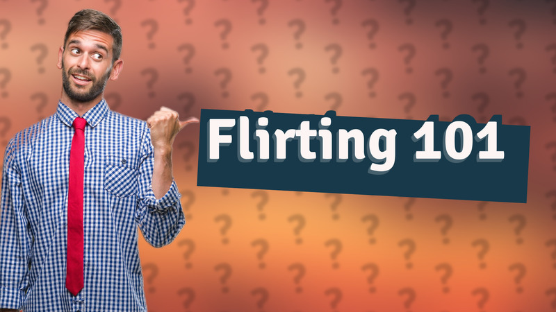 Flirting 101