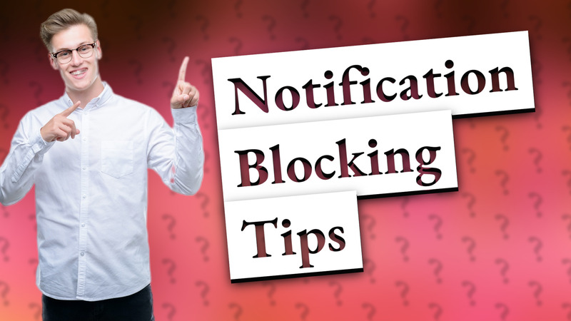 Notification Blocking Tips