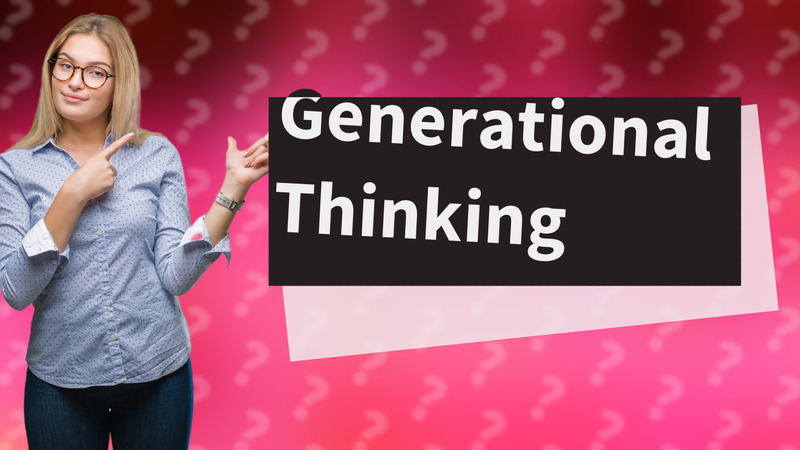 Generational Thinking