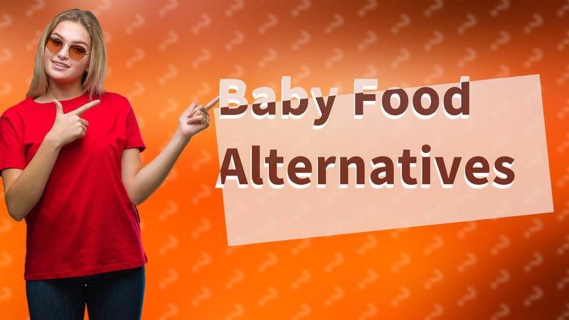 Baby Food Alternatives