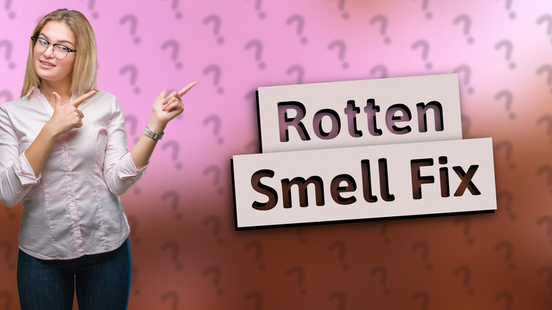 Rotten Smell Fix