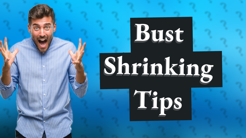 Bust Shrinking Tips