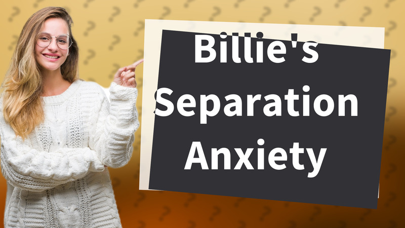 Billie's Separation Anxiety
