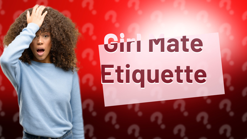 Girl Mate Etiquette