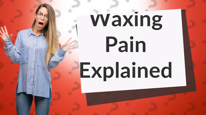 Waxing Pain Explained