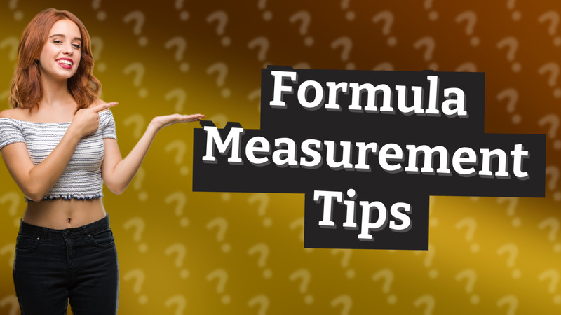 Formula Measurement Tips