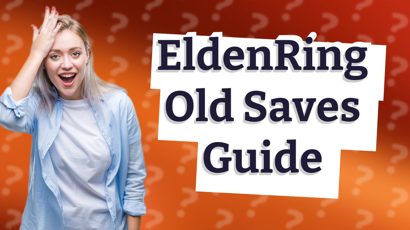 EldenRing Old Saves Guide