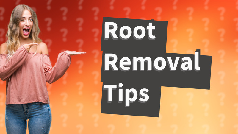 Root Removal Tips