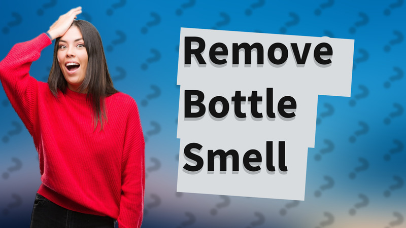 Remove Bottle Smell