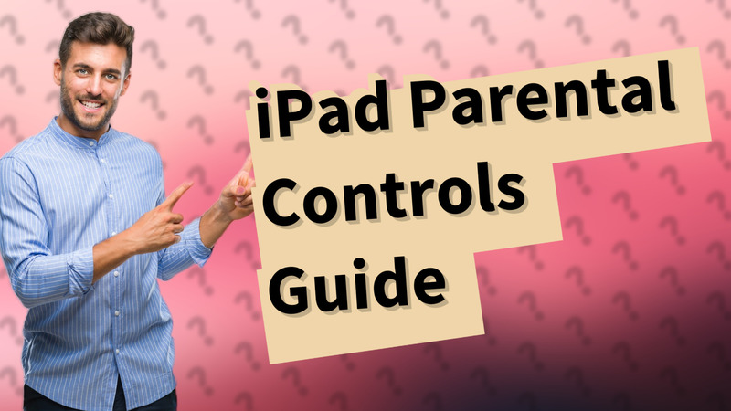 iPad Parental Controls Guide