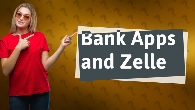 Bank Apps and Zelle