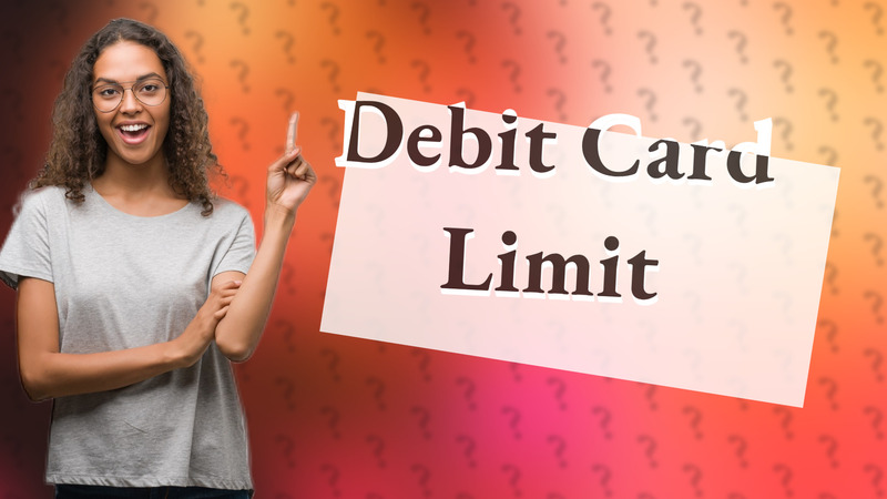 Debit Card Limit