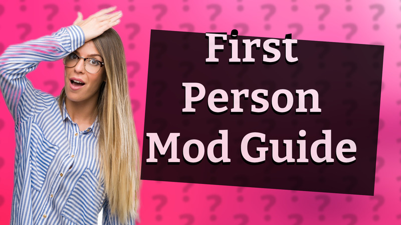 First Person Mod Guide