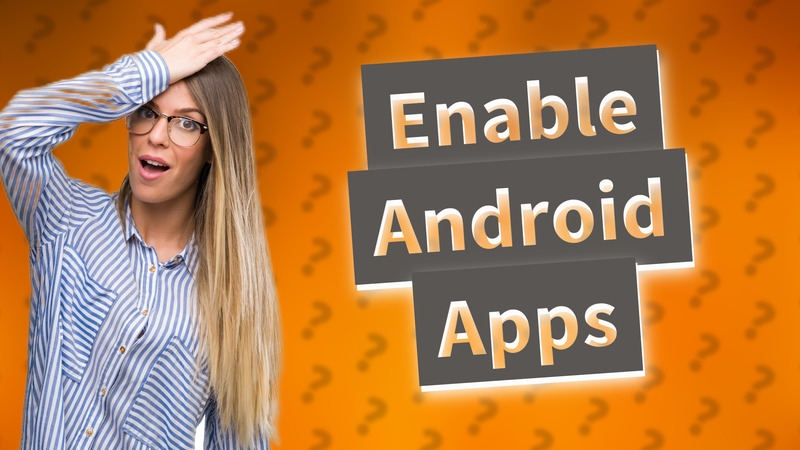 Enable Android Apps