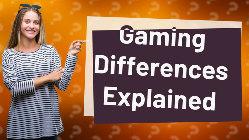 Gaming Differences Explained