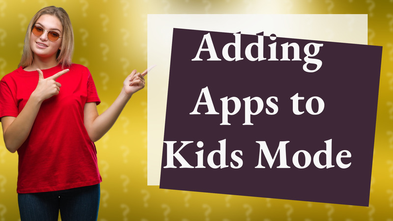 Adding Apps to Kids Mode
