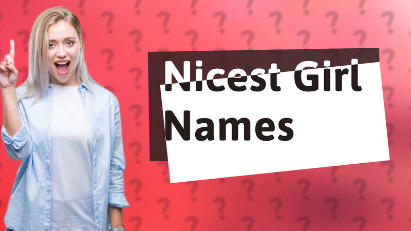Nicest Girl Names