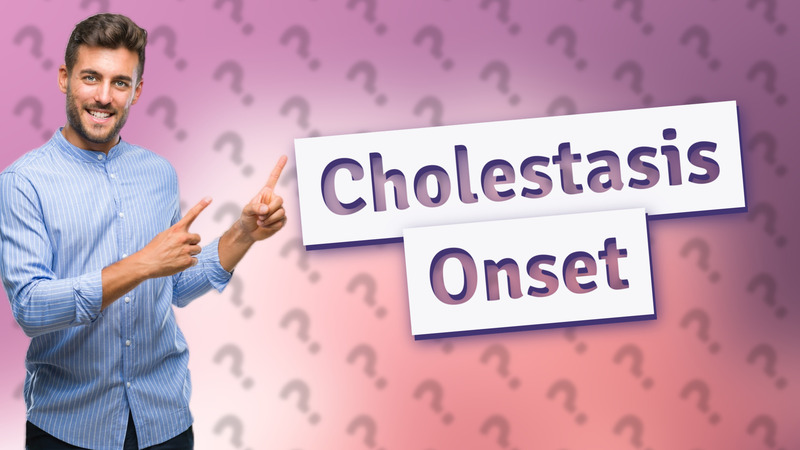 Cholestasis Onset