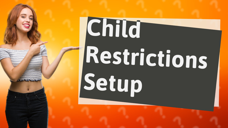 Child Restrictions Setup
