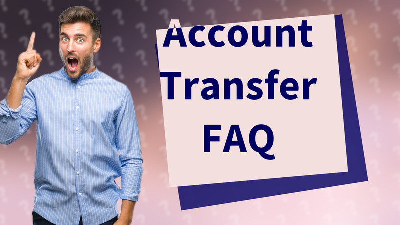 Account Transfer FAQ