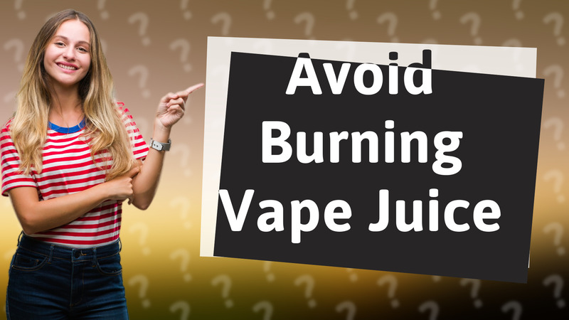 Avoid Burning Vape Juice