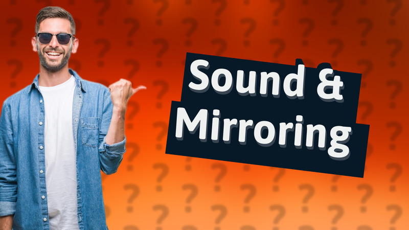 Sound & Mirroring