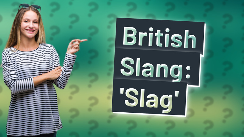 British Slang: 'Slag'