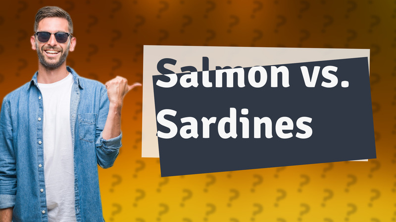 Salmon vs. Sardines