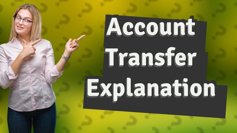 Account Transfer Explanation