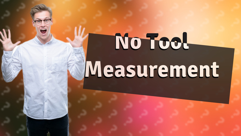 No Tool Measurement