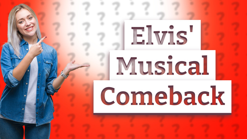 Elvis' Musical Comeback
