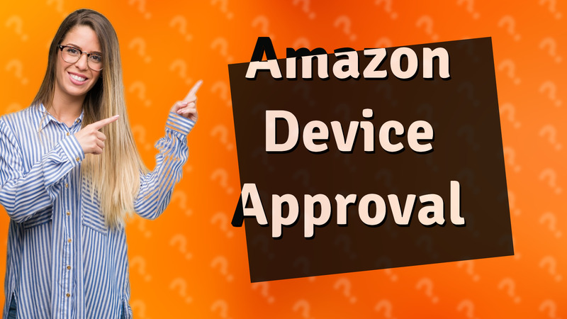 Amazon Device Approval