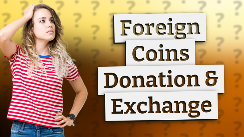 Foreign Coins Donation & Exchange