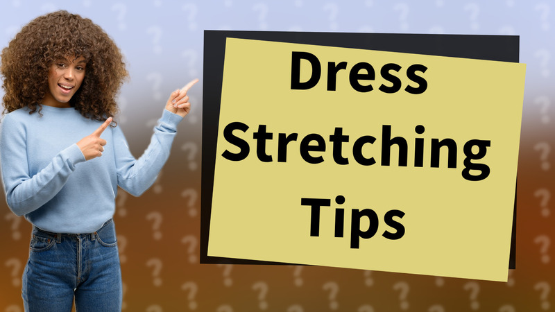Dress Stretching Tips