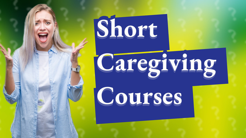 Short Caregiving Courses
