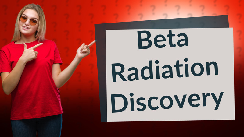 Beta Radiation Discovery